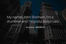 Most of it was nuts, but i was determined to be a drummer as soon as i left school. John Bonham Quotes Sayings