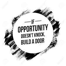 By building a door, you are being an amazing leader but if you wait for opportunity to knock and you have to be that person who is independent and that doesn't always rely on others to get them places in life, you will get no where. If Opportunity Doesn T Knock Build A Door Quotes Stock Photo Picture And Royalty Free Image Image 102684290