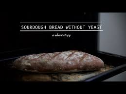 What are some quick bread recipes? Sourdough Bread Without Yeast A Short Story Youtube