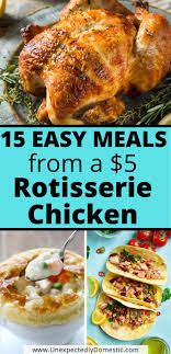 15 Quick Easy Dinners Using Rotisserie Chicken Recipes Using Rotisserie Chicken Cooked Chicken Recipes Cooked Chicken Recipes Leftovers