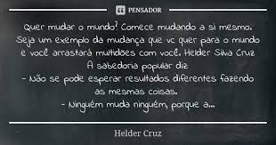 Quer Mudar O Mundo Comece Mudando A Si Helder Cruz