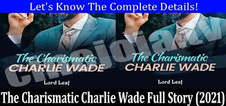 Jun 05, 2021 · read chapter 3146 of the novel charismatic charlie wade free online. The Charismatic Charlie Wade Full Story May The Story