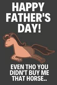 Be sure to provide the little ones with loads of art decorative who said a happy father's day card can only be designed on paper? Happy Father S Day Even Tho You Didn T Buy Me That Horse Novelty Fathers Day Gifts From Daughter Funny Horse Notebook For Dad By Happy Fathers Press