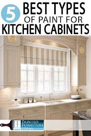 The 5 Best Types Of Paint For Kitchen Cabinets Painted Furniture Ideas Painting Kitchen Cabinets Kitchen Paint Kitchen Cabinets