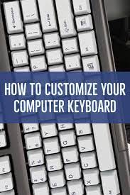 How To Customize Your Computer Keyboard Computer Keyboard Keyboard Computer