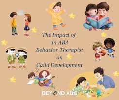 Understanding the Impact of ABA Behavior Therapists on Child Development