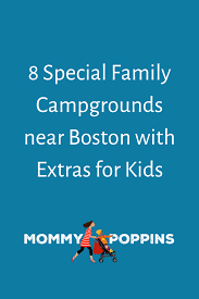 8 Special Family Campgrounds Near Boston With Extras For Kids Mommy Poppins Things To Do With Kids In 2020 Kids Nyc With Kids City Kid