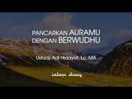 Pancarkan Aura Mu Dengan Berwudhu Ii Ustadz Adi Hidayat Youtube Dunia Sahabat
