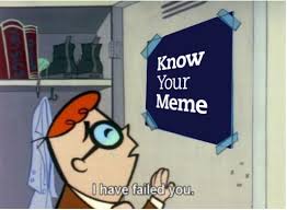 I Have Failed You Know Your Meme