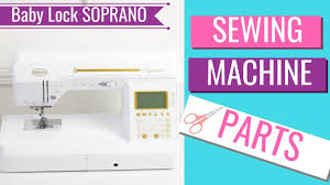 Episode 1 The Machine Parts Sewing With Baby Lock Soprano Youtube