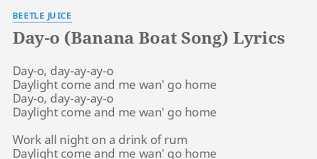Beetlejuice (original motion picture soundtrack) album. Day O Banana Boat Song Lyrics By Beetle Juice Day O Day Ay Ay O Daylight Come