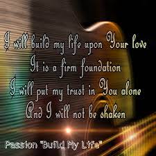 Passion Build My Life Christian Song Lyrics Christian Songs Trust God