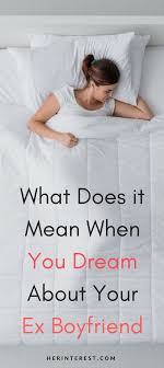 What Does It Mean When You Dream About Your Ex Boyfriend Ex Boyfriend Dreaming Of You Dream Meanings