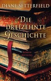 Diane Setterfield Die Dreizehnte Geschichte Bucher Neuerscheinungen Bucher Lesen Bucher