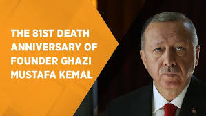 Turkey marks the 81st death anniversary of its founder Ghazi Mustafa Kemal  Ataturk