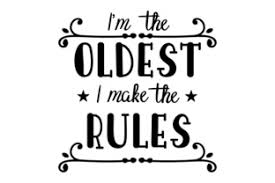 I M The Oldest I Make The Rules Svg Cut Files Download Best Free 17265 Svg Cut Files For Cricut Silhouette And More