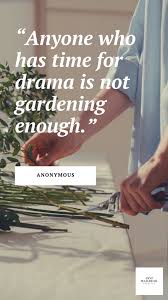 An eastern proverb states that it is better to be a warrior in a garden than a gardener in a war. 35 Inspiring Gardening Quotes To Encourage You To Grow Plants