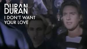 Duran Duran I Don T Want Your Love Official Music Video Duran Youtube Videos Music Song Time