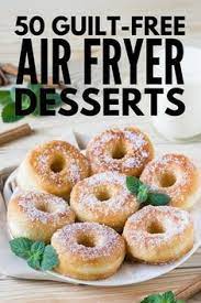 Guilt Free Desserts 50 Air Fryer Dessert Recipes Worth Trying In 2021 Air Fryer Recipes Healthy Air Fryer Recipes Dessert Guilt Free Dessert