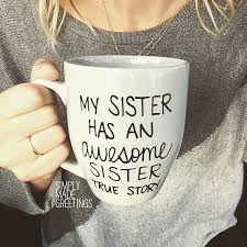 Best Birthday Gift For My Sister My Sister Has An Awesome Sister Mug Funny Mug Statement Mug Mug For Sister Just Because Gift True Story Mug Sister Mug Just Because Gifts Funny Mugs Mugs