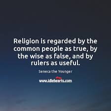 Religion Is Regarded By The Common People As True By The Wise Idlehearts
