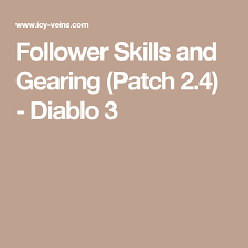 While the leveling part is very tough, due to the lack of end game gear and weak early skills (which lead to constant. Follower Skills And Gearing Patch 2 4 Diablo 3 Skills Patches Game Guide