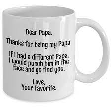 5 out of 5 stars. Papa Gifts Papa Mug Funny Papa Gifts Papa Mug Dear Papa Thanks For Being My Papa Love Your Favourite Papa Funny Novelty Gift For Papa Wish