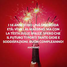 I 18 Anni Sono Una Splendida Eta Vivili Al Massimo Ma Con La Testa Sulle Spalle Spero Che Il Futu Buon Compleanno Compleanno Auguri Di Compleanno Divertenti