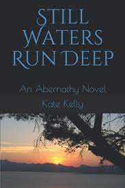 Still waters run deep is a proverb of latin origin now commonly taken to mean that a placid exterior hides a passionate or subtle nature. Still Waters Run Deep An Abernathy Novel Kelly Kate Amazon De Bucher