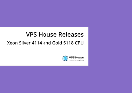 Vps House Releases Xeon Silver 4114 And Gold 5118 Cpu Models Vps House Blog