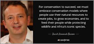 David Jeremiah Barron quote: For conservation to succeed, we must embrace  conservation models where...