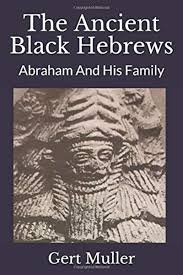 The Ancient Black Hebrews Abraham And His Family By Gert Muller Independently Published Black History Books Black Israelites Books