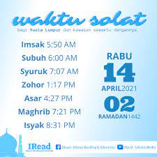Maka bersyukurlah nabi yunus dan baginda solat empat rakaat kerana telah diselamatkan oleh allah swt daripada empat kegelapan. Iread Islamic Reading And Education Waktu Solat Bagi Kuala Lumpur Dan Kawasan Yang Sewaktu Dengannya Rabu 14 April 2021 2 Ramadan 1442h Imsak 5 50 Am Subuh 6 00 Am