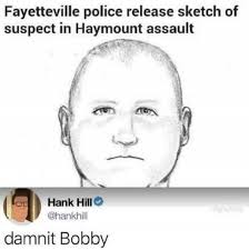 Dopl3r Com Memes Fayetteville Police Release Sketch Of Suspect In Haymount Assault Hank Hill Hankhill Damnit Bobby Memes dank dankmemes spicy spicymemes shitpost reposts edgy edgymemes harambe throwback filthyfrank papafranku spooky autism lmao lmfao funny 4chan isis vaporwave cancer jetfuelcantmeltsteelbeams. fayetteville police release sketch of
