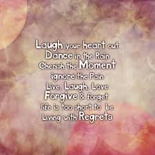 Laugh Your Heart Out Feel Good Quotes Forgive And Forget In This Moment