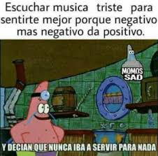 Check spelling or type a new query. Escuchar Musica Triste Para Sentirte Mejor Porque Negativo Mas Negativo Da Positivo Momos Sad Y Decian Que Nunca Iba A Servir Para Nada Advertencia Probablemente Las Imagenes Que Aparezcan En Este Libro