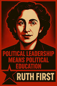 Ruth First was a South African journalist, academic, anti-apartheid  militant and communist. She was assassinated by the apartheid regime