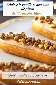 Eclair A La Vanille Et Aux Noix De Pecan De Christophe Adam Recette Christophe Adam Recette De Chef Noix De Pecan