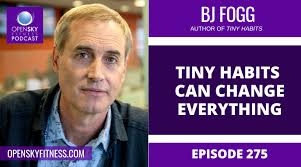 Tiny Habits Can Change Everything With Bj Fogg Ep 275 Open Sky Fitness