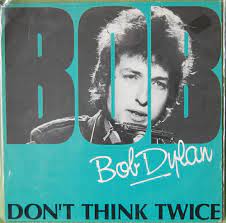 don t think twice it s alright song playlist bob dylan dylan