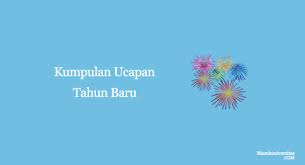 Ucapan Selamat Tahun Baru 2021 30 Kumpulan Ucapan Unik