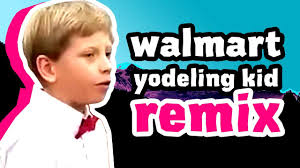 The first time you stole flowers from the grave then, the second time, you shaved your head, you had been saved by the very friendly. Walmart Yodeling Kid Remix With Lyrics Youtube