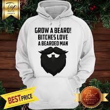 Grow A Beard Bitches Love Bearded Man Shirt Togethertee