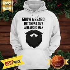 grow a beard bitches love bearded man shirt togethertee