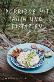Haferflocken Zum Fruhstuck Porridge Mit Tahin Und Pistazien Rezept Porridge Pistazien Hafer