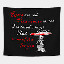 Open your legs and give me an hour. Roses Are Red Bad Poetry Pizza Shirt Valentines Day Tapestry Teepublic