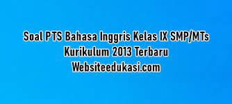 Maybe you would like to learn more about one of these? Soal Pts Bahasa Inggris Kelas 9 Semester 1 K13 Tahun 2020 2021 Websiteedukasi Com