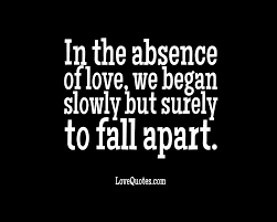 Check spelling or type a new query. In The Absence Of Love Love Quotes