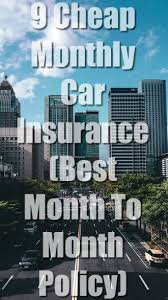 When you need to borrow a car for a long period, monthly car insurance gives you the cover you need for up to 28 days. 9 Cheap Monthly Car Insurance Best Month To Month Policy