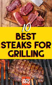 10 Best Steaks For Grilling Best Grilled Steak Steak Recipes Best Steak